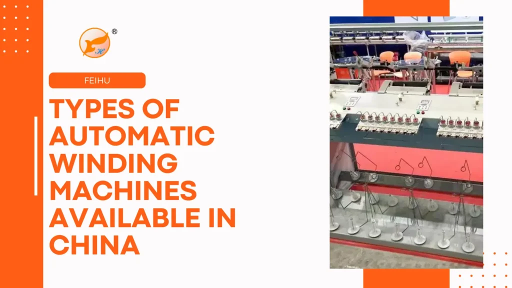 Types of Automatic Winding Machines Available in China