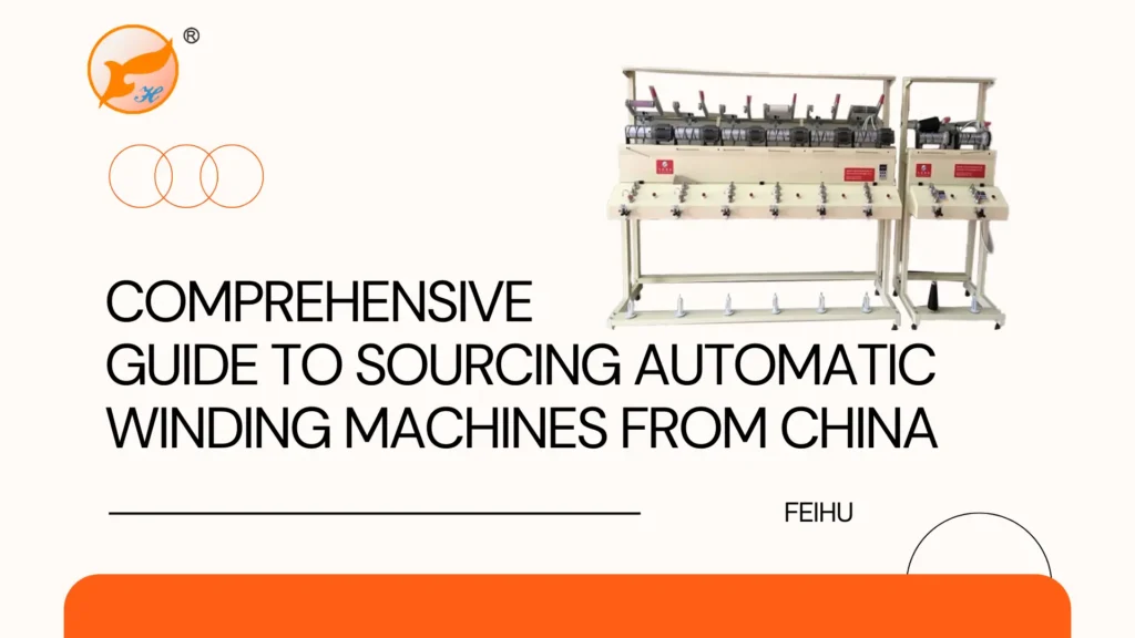 Comprehensive Guide to Sourcing Automatic Winding Machines from China