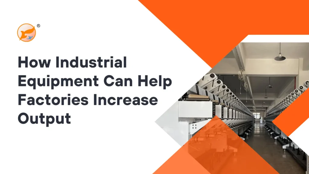 How Industrial Equipment Can Help Factories Increase Output