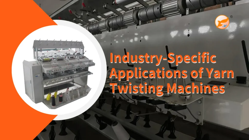 Industry-Specific Applications of Yarn Twisting Machines