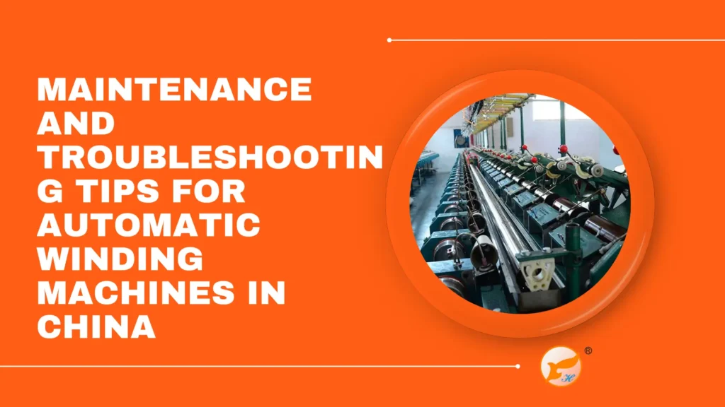 Maintenance and Troubleshooting Tips for Automatic Winding Machines in China