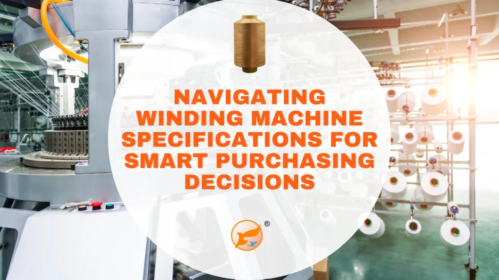 Navigating Winding Machine Specifications for Smart Purchasing Decisions