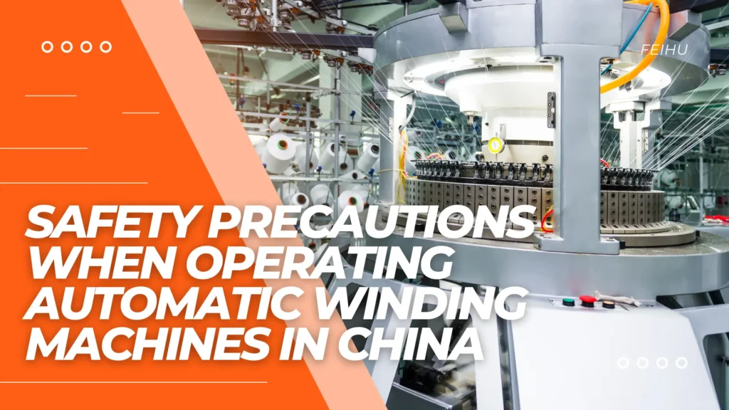 Safety Precautions When Operating Automatic Winding Machines in China