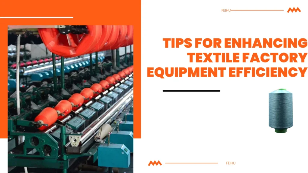 Tips for Enhancing Textile Factory Equipment Efficiency