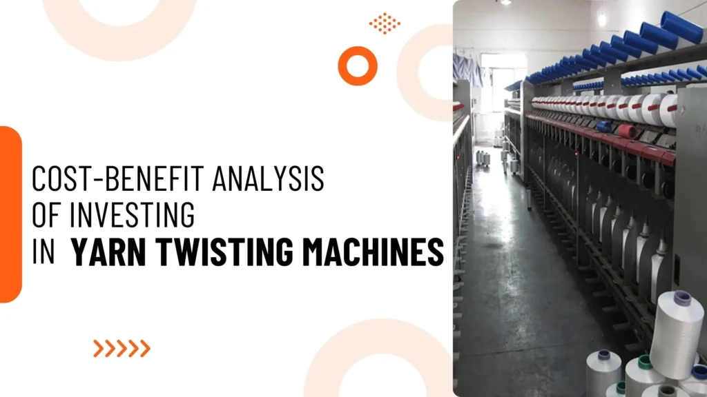 Cost-Benefit Analysis of Investing in Yarn Twisting Machines