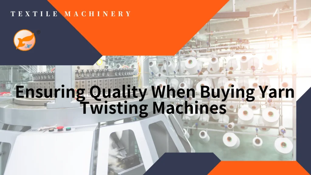 Ensuring Quality When Buying Yarn Twisting Machines