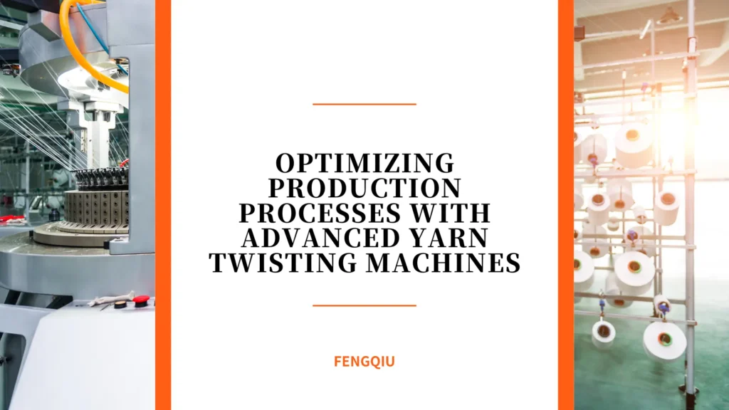 Optimizing Production Processes with Advanced Yarn Twisting Machines