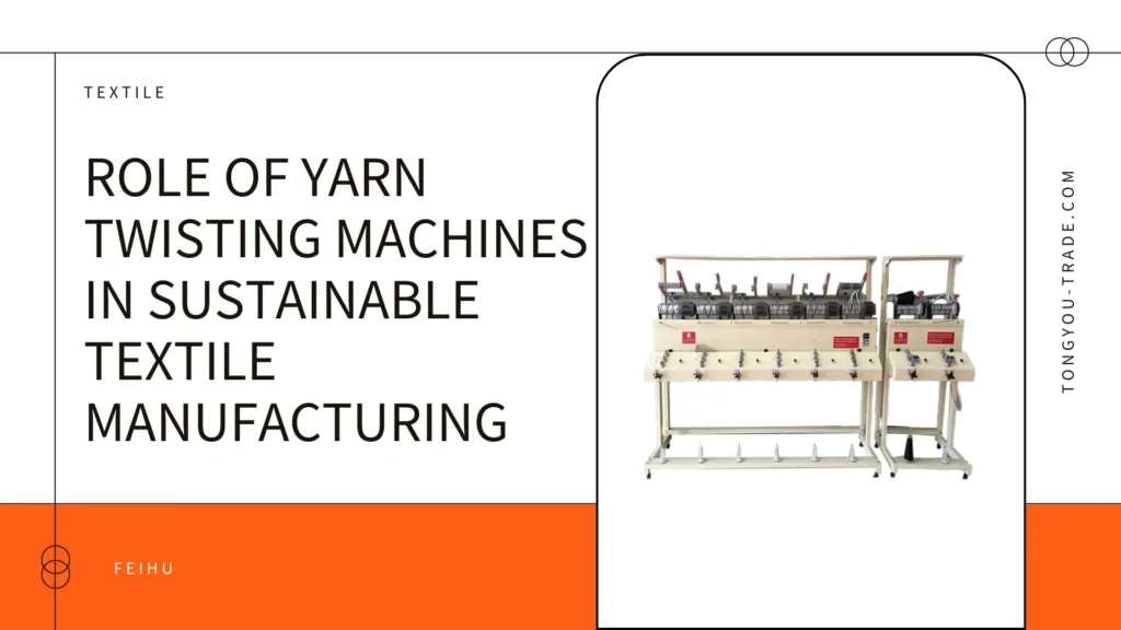 Role of Yarn Twisting Machines in Sustainable Textile Manufacturing