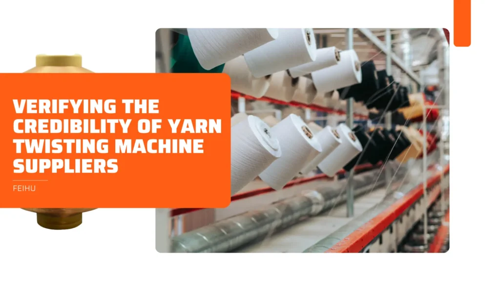 Verifying the Credibility of Yarn Twisting Machine Suppliers